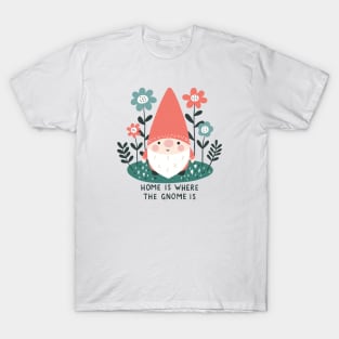 Home is where the gnome is T-Shirt